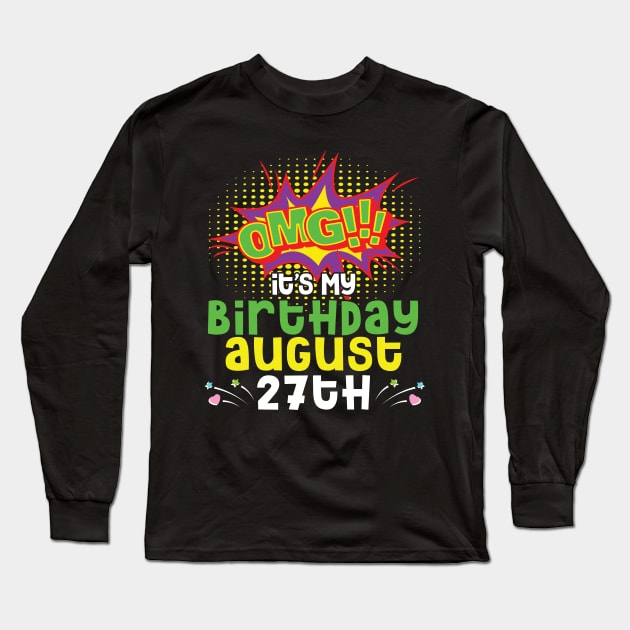 OMG It's My Birthday On August 27th Happy Birthday To Me You Daddy Mommy Brother Sister Son Daughter Long Sleeve T-Shirt by joandraelliot